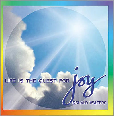 Life Is the Quest for Joy