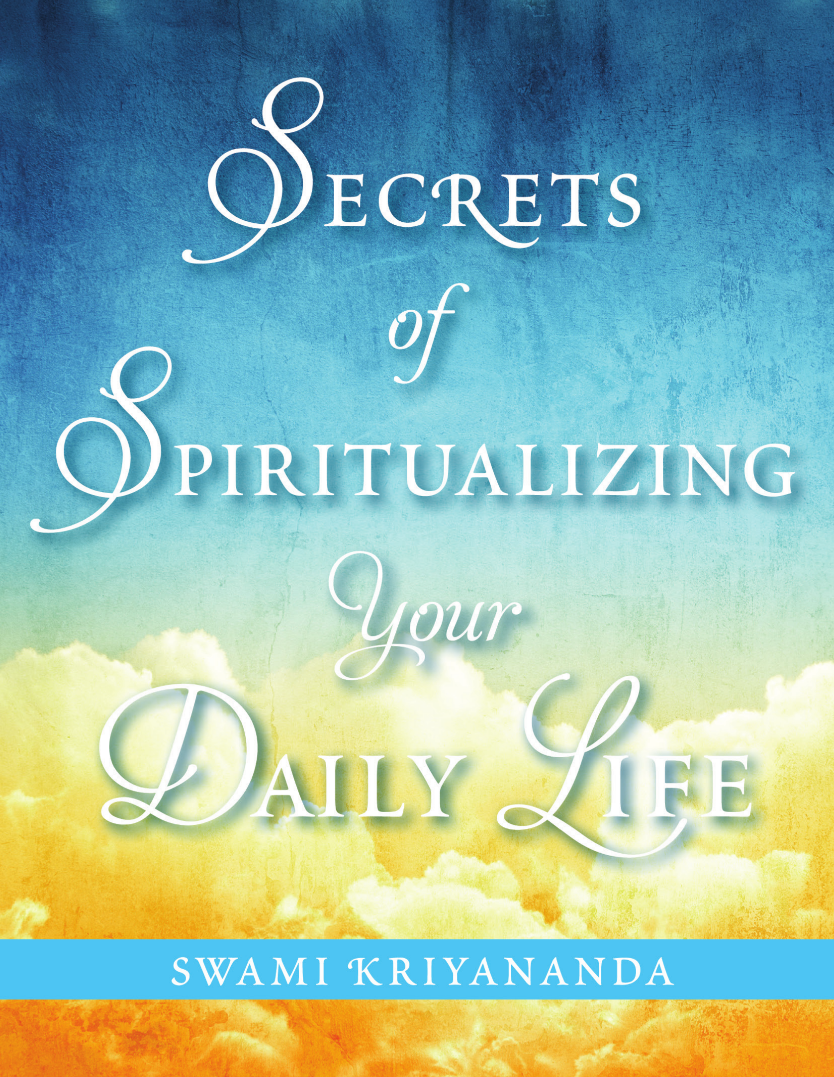 Secrets of Spiritualizing Your Daily Life